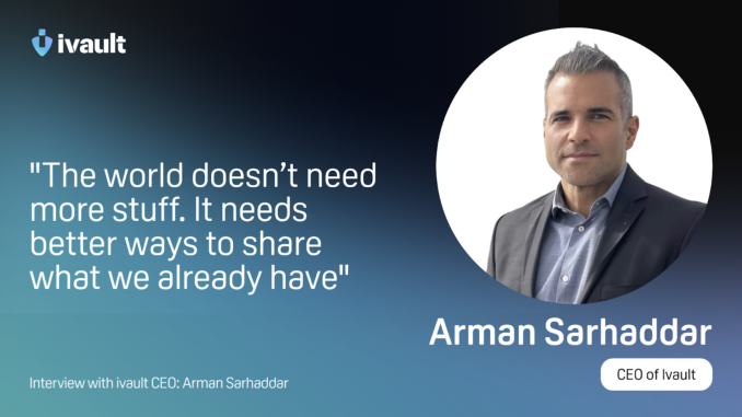 How Arman Sarhaddar and ivault are Building a Sustainable Future Sharing More, Owning Less: How Arman Sarhaddar and ivault are Building a Sustainable Future with Blockchain